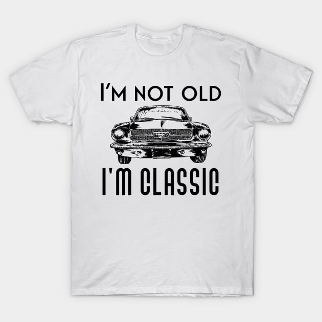 I'm not old I'm classic T-Shirt by Sloop